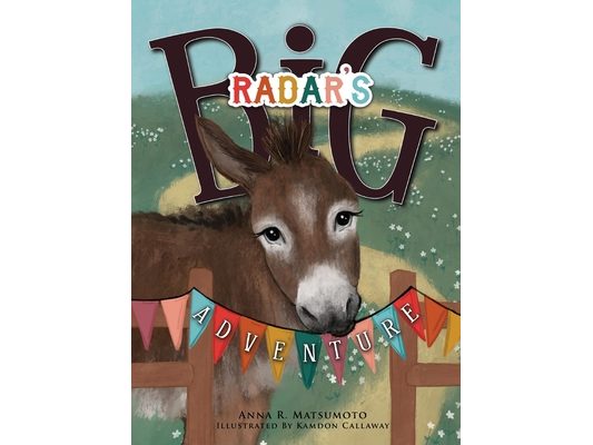 Radar's Big Adventure: The Story of a Real-Life One-Eared Donkey and His Extra-Special Friends