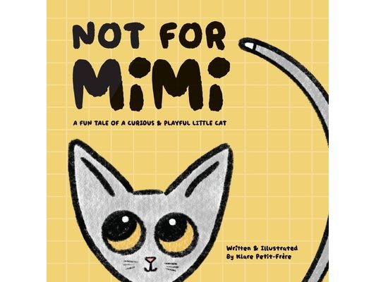 Not For Mimi: A Fun Tale Of A Curious & Playful Little Cat