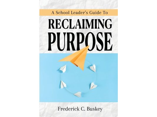 A School Leader's Guide to Reclaiming Purpose