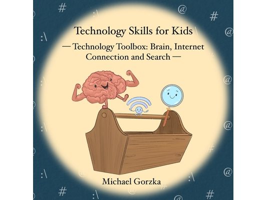 Technology Skills for Kids: Technology Toolbox - Brain, Internet Connection & Search