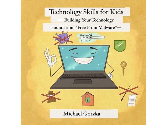 Technology Skills for Kids: Building Your Technology Foundation - "Free From Malware"