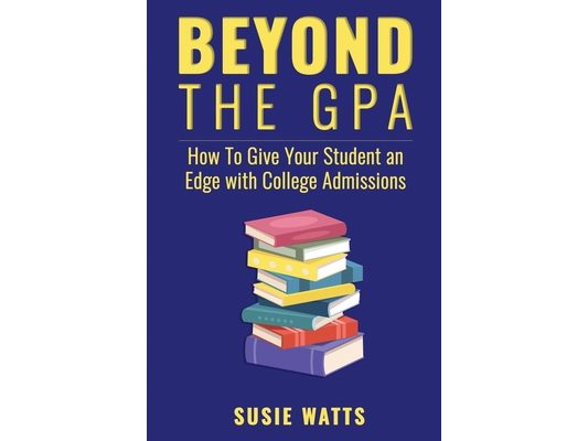 Beyond the GPA: How To Give Your Student an Edge with College Admissions