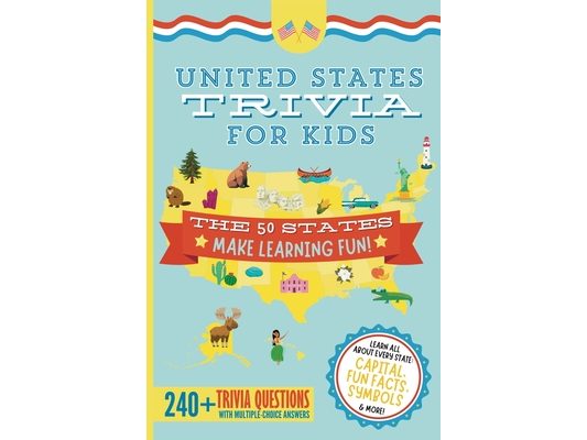 United States Trivia for Kids: Learn the 50 States for Kids Book (USA States and Capitals, 50 States Facts for Kids, USA Geography for Kids Trivia Que