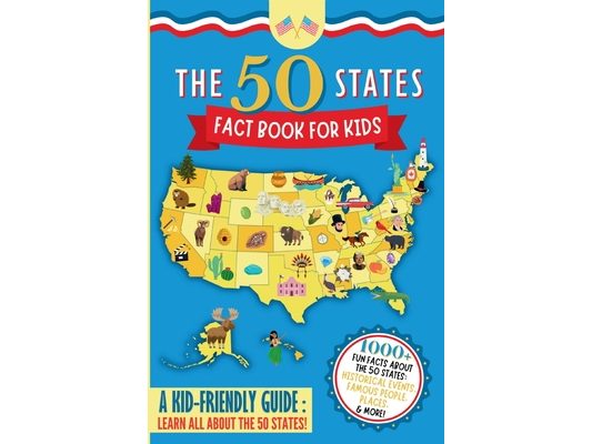 The 50 States Fact Book For Kids: Learn the 50 States with 1000+ Fun United States Facts for Children! (Explore USA History, Research US States and Ca