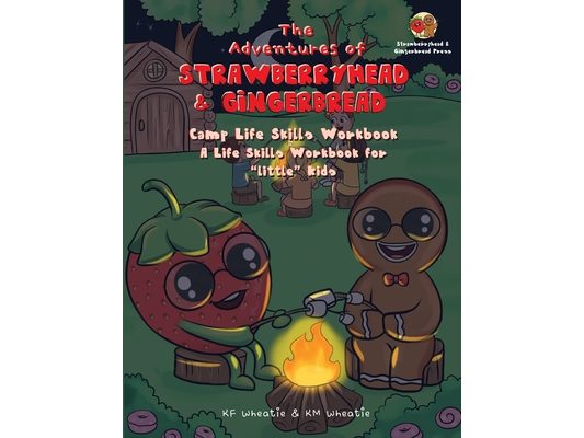 The Adventures of Strawberryhead & Gingerbread-Camp Life Skills Workbook: A fun and interactive way to teach "little" kids important life habits that'
