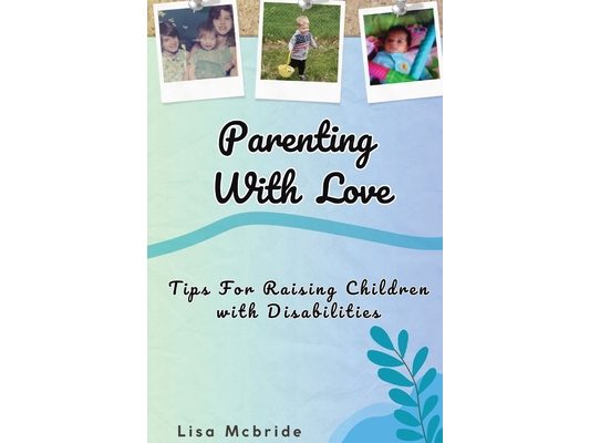 Parenting With Love: Tips for Raising Children with Disabilities