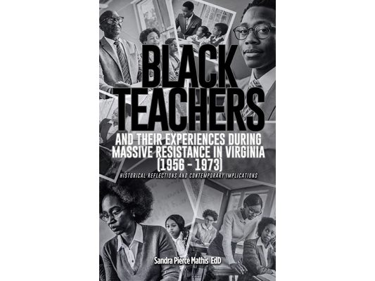 Black Teachers and Their Experiences During Massive Resistance in Virginia 1956 - 1973