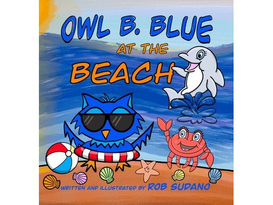 Owl B. Blue at the Beach: A Children's Book About A Little Owl WHOOO Needs To Find His Parents After Getting Lost On His Way To The Beach!