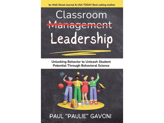 Classroom Management Leadership: Unlocking Behavior to Unleash Student Potential Through Behavioral Science
