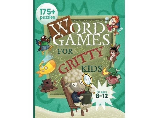 Word Games for Gritty Kids: 175+ Fun and Brainy Puzzles for Kids Ages 8, 9, 10, 11, 12