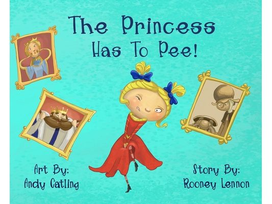The Princess has to Pee!: A Funny Picture Book for Kids About Embracing Imperfection and Speaking Up