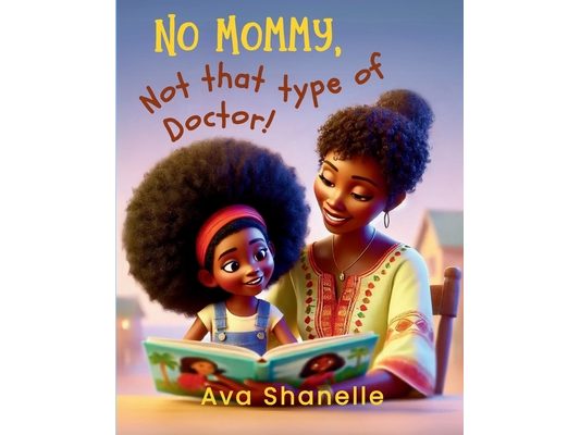 No Mommy, Not That Type of Doctor!