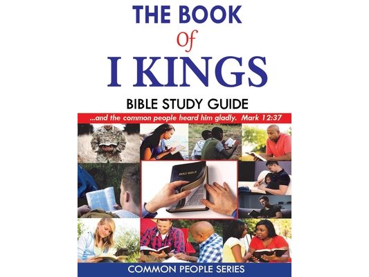 The Book of I Kings Bible Study Guide: Common People Series