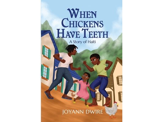 When Chickens Have Teeth: A Story of Haiti