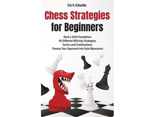 Chess Strategies for Beginners: Rock a Solid Foundation!