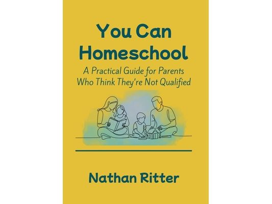 You Can Homeschool: A Practical Guide for Parents Who Don't Feel Qualified