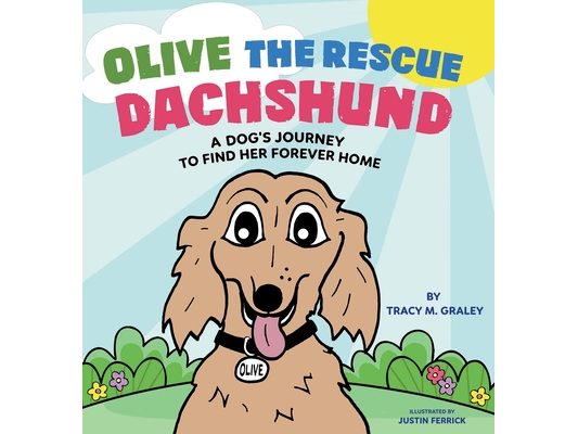 Olive the Rescue Dachshund: A Dog's Journey to Find Her Forever Home