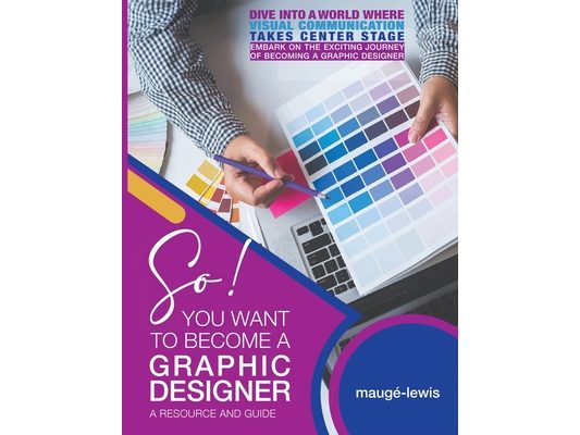 So! YOU WANT TO BECOME A GRAPHIC DESIGNER