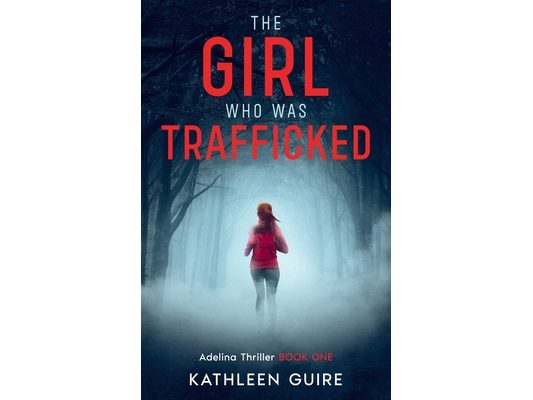 The Girl Who Was Trafficked: A Gripping Thriller With A Huge Twist (Adelina Thrillers Book 1)