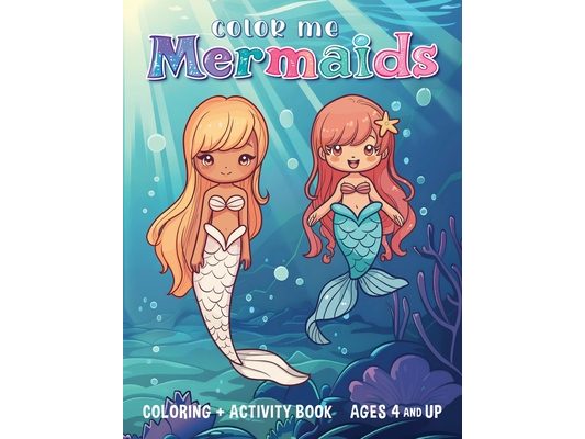 Color Me Mermaids: Coloring and Activity Book