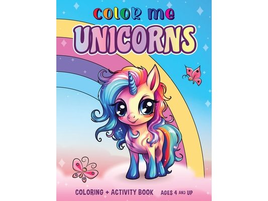 Color Me Unicorns: Coloring and Activity Book
