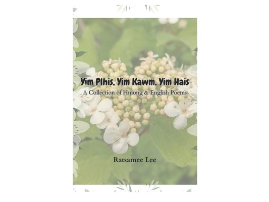 Yim Plhis, Yim Kawm, Yim Hais: A Collection of Hmong & English Poems