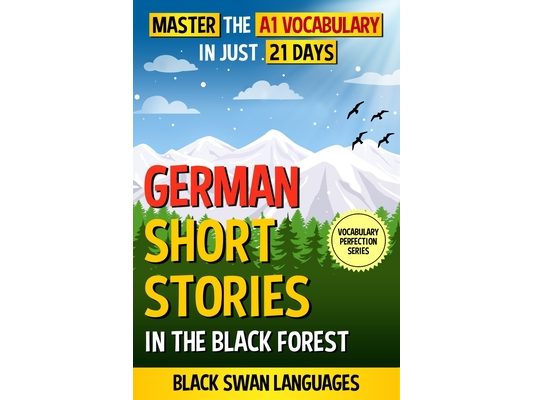 German Short Stories in the Black Forest: Master the A1 Vocabulary in Just 21 Days