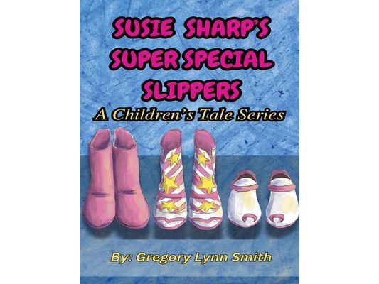 Susie Sharp's Super Special Slippers: A Children's Tale Series