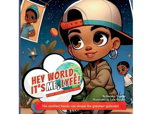 Hey world, it's me, Lyfe!: The smallest hands can shape the greatest galaxies!