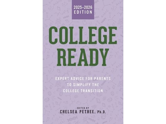 College Ready: Expert Advice for Parents to Simplify the College Transition