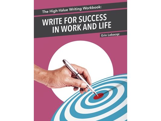 The High-Value Writing Workbook: Write for Success in Work and Life