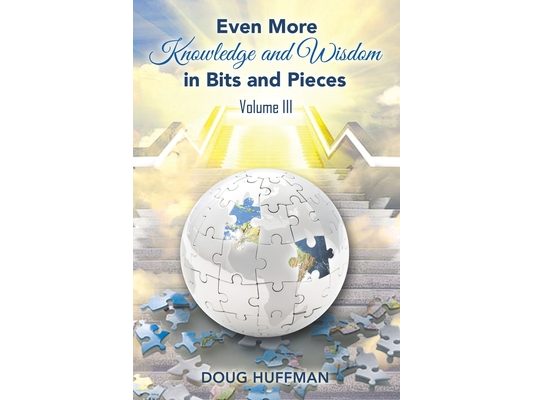 EVEN MORE KNOWLEDGE AND WISDOM Doug Huffman Volume III