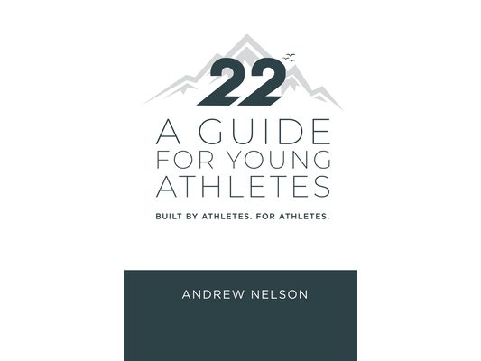 22 - A Guide for Young Athletes: Built by Athletes. For Athletes.