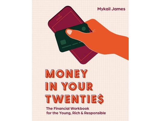 Money in Your Twenties: The Financial Workbook for the Young, Rich & Responsible