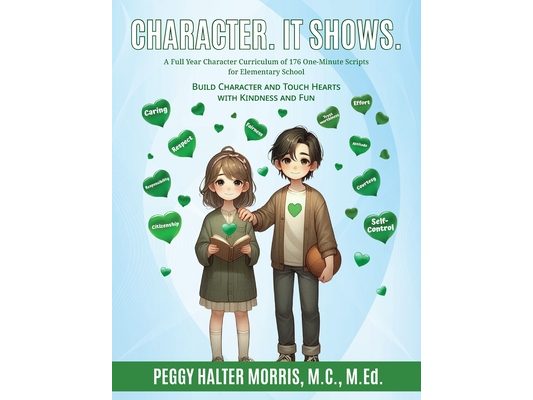 Character. It Shows.: A Full Year Character Curriculum of 176 One-Minute Scripts for Elementary School