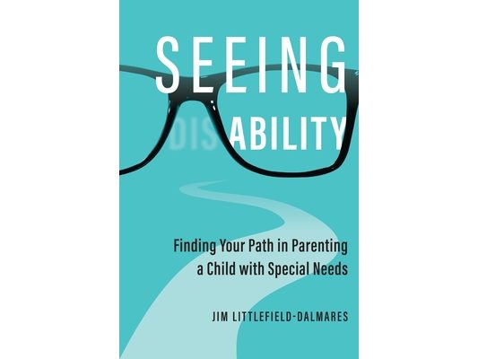 Seeing Ability: Finding Your Path in Parenting a Child with Special Needs