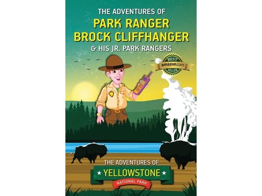 The Adventures of Park Ranger Brock Cliffhanger & His Jr. Park Rangers: The Adventures of Yellowstone National Park