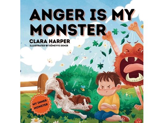 Anger Is My Monster: Children's Picture Book on Managing Anger and Understanding Emotions (Preschool Emotions, Self-Regulation Skills) (My Inner Monst
