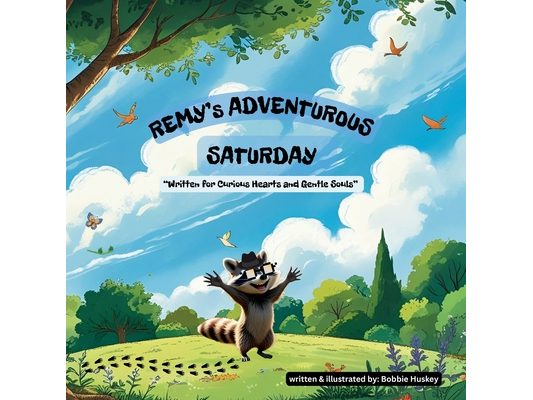 Remy's Adventurous Saturday: Written for curious hearts and gentle souls