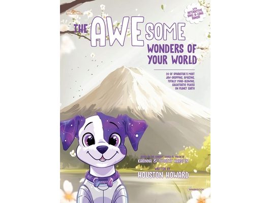 The AWEsome Wonders of Your World: 20 of SparkStar's Most Jaw-Dropping, Amazing, Totally Mind-Blowing, Galactastic Places on Planet Earth