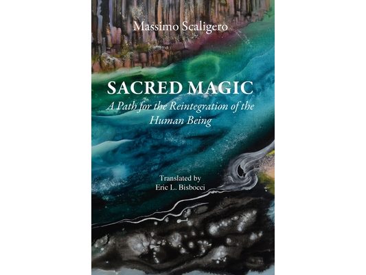 Sacred Magic: A Path for the Reintegration of the Human Being