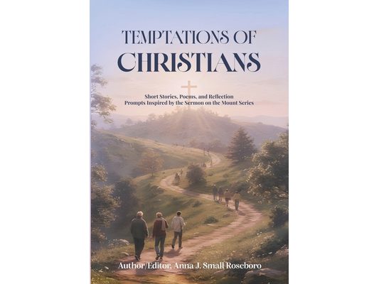 Temptations of Christians: Short Stories, Poems and Reflection Prompts Inspired by the Sermon on the Mount