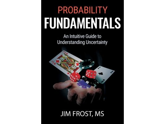 Probability Fundamentals: An Intuitive Guide to Understanding Uncertainty