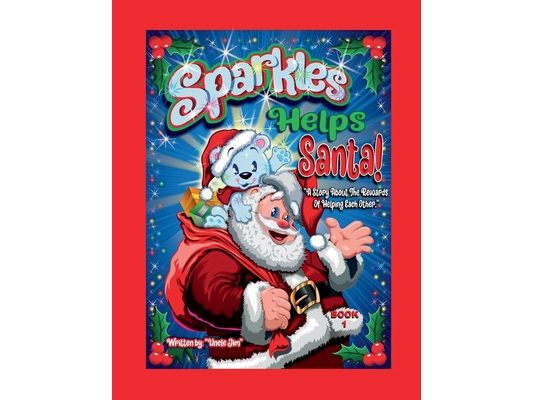 SPARKLES HELPS SANTA- BOOK 1 by Uncle Jim: A Story About the Rewards of Helping Each Other