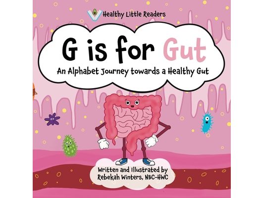 G is for Gut: Gus the Gut's Alphabet Journey Towards a Healthy Gut