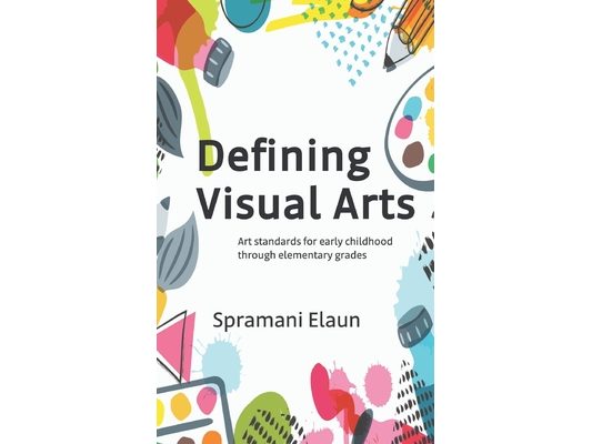 Defining Visual Arts: Art standards for early childhood through elementary grades