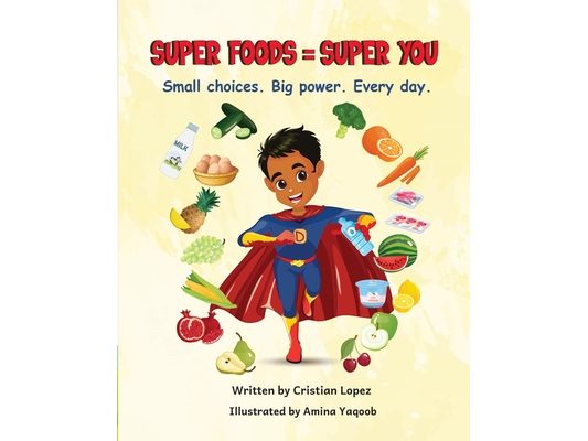 Super Food = Super You: Small Choices Big Power Every Day