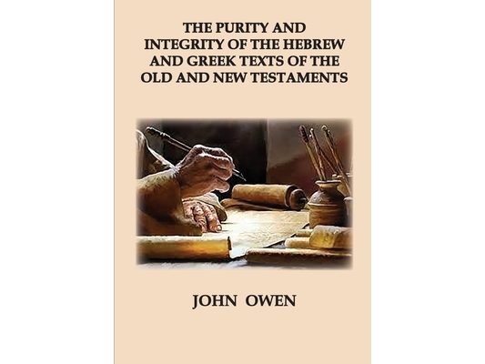 The Purity and Integrity of the Hebrew and Greek Texts of the Old and New Testaments