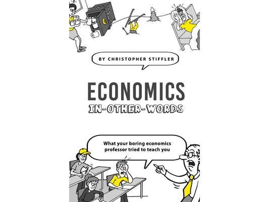 Economics In-Other-Words: what your boring economics professor tried to teach you