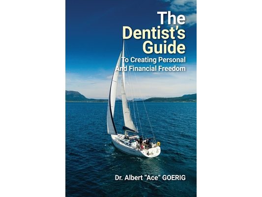 The Dentist's Guide to Creating Personal and Financial Freedom: 2025 Edition Fully Revised and Updated